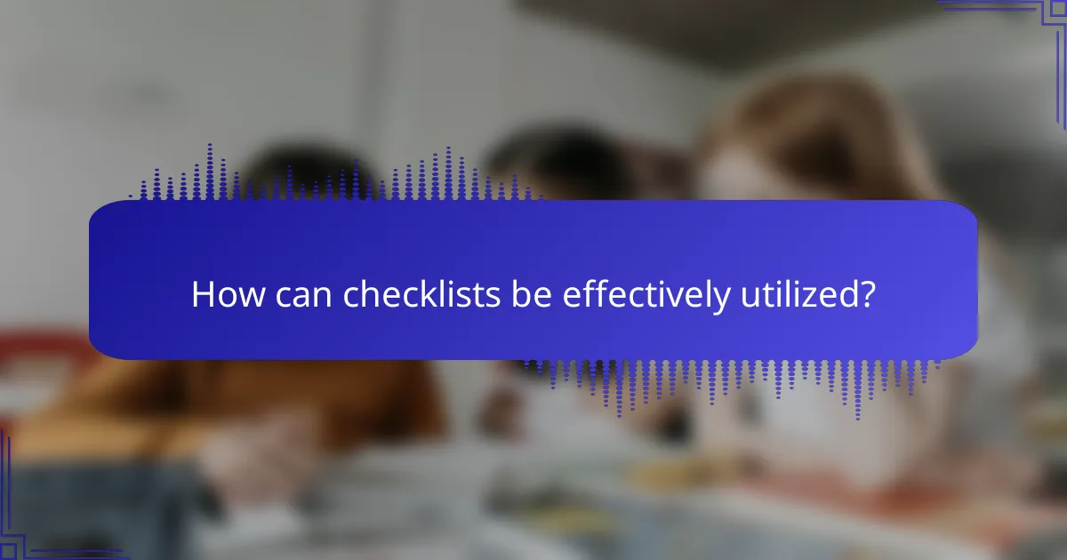 How can checklists be effectively utilized?