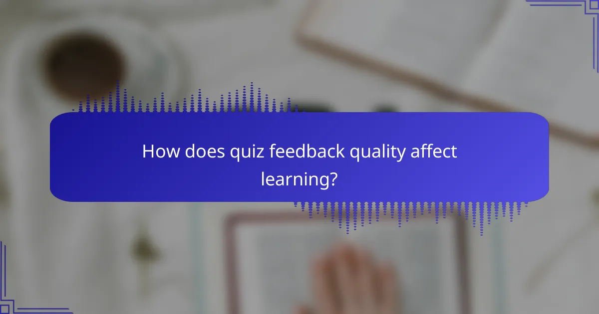How does quiz feedback quality affect learning?