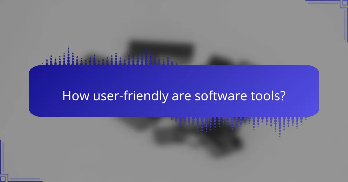 How user-friendly are software tools?