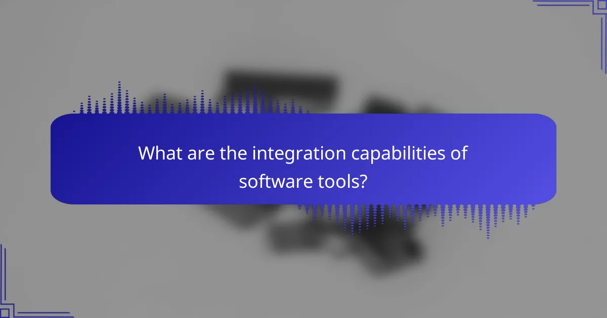 What are the integration capabilities of software tools?