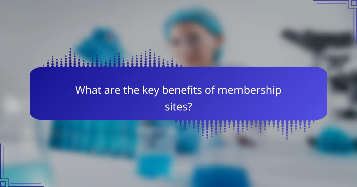 What are the key benefits of membership sites?