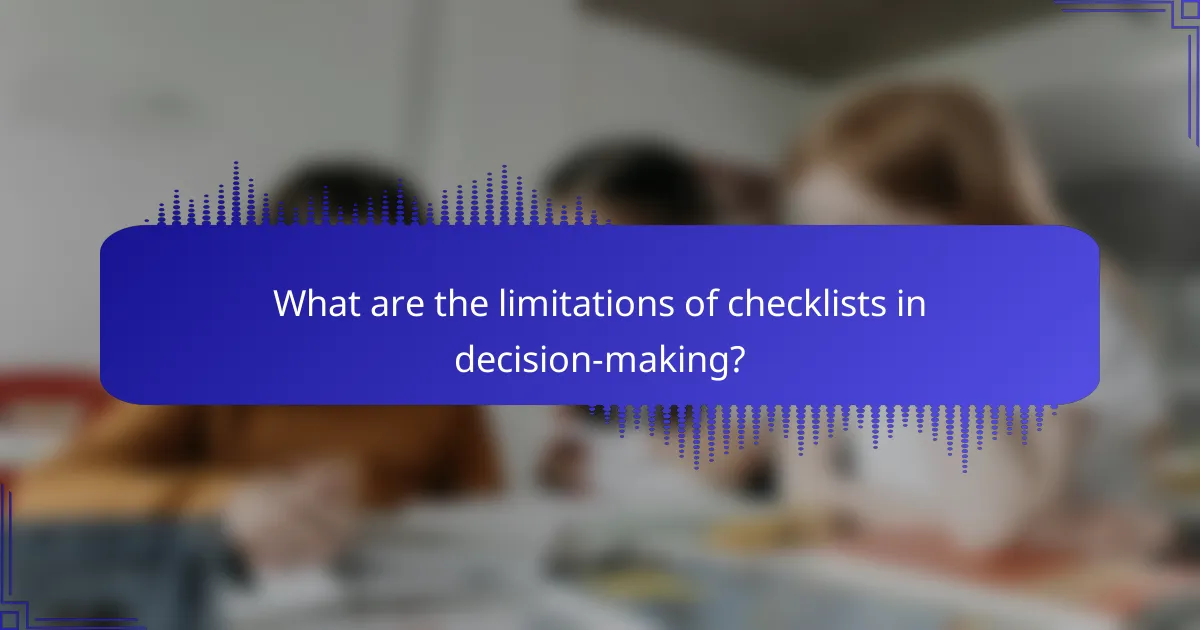 What are the limitations of checklists in decision-making?