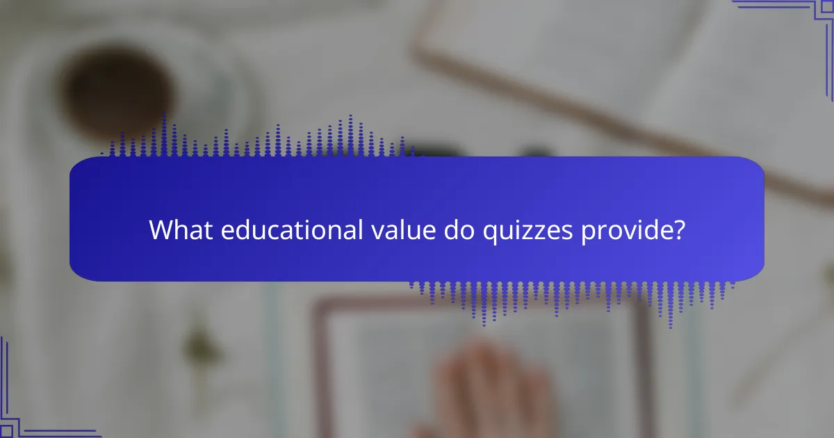 What educational value do quizzes provide?