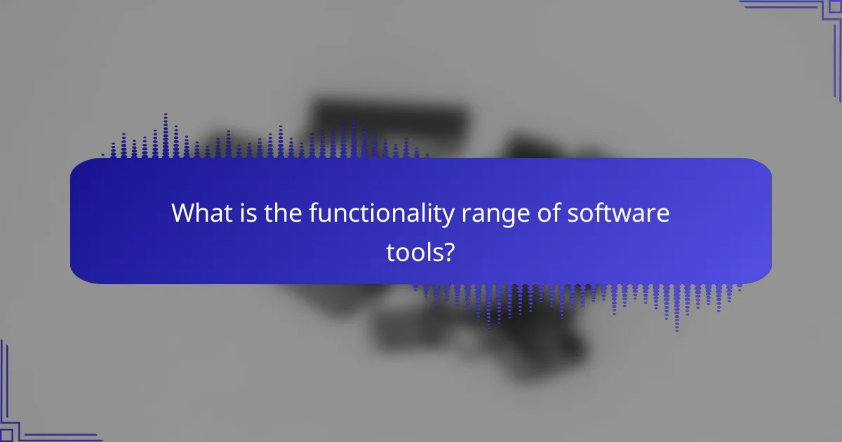 What is the functionality range of software tools?