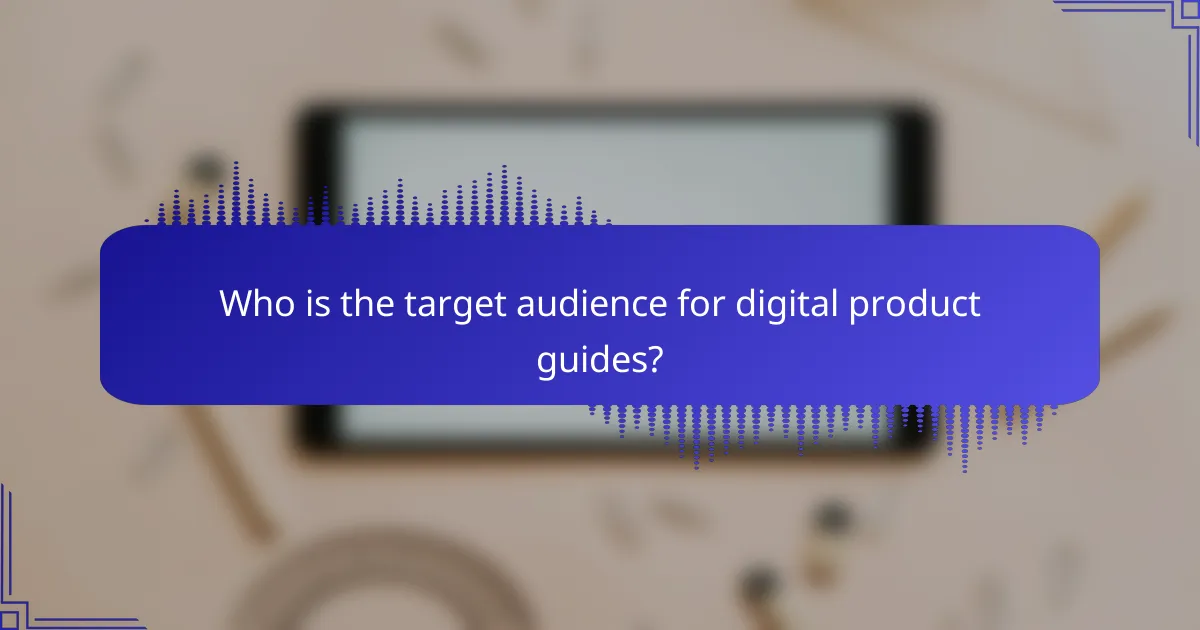Who is the target audience for digital product guides?